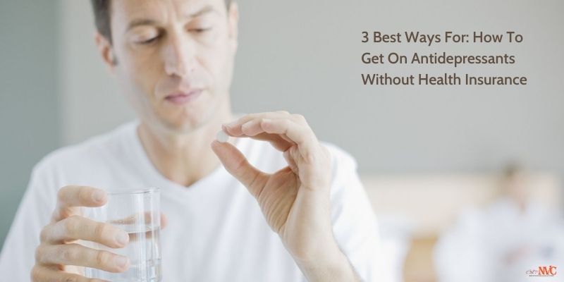 3 Best Ways For: How To Get On Antidepressants Without Health Insurance
