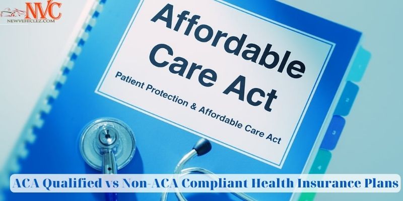 ACA Qualified vs Non-ACA Compliant Health Insurance Plans