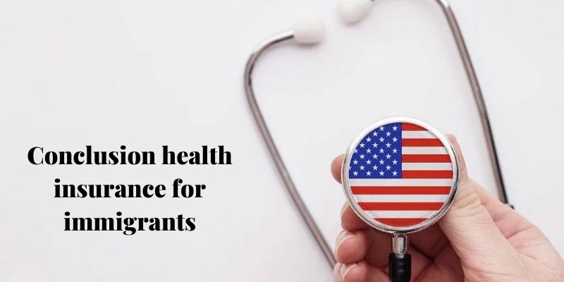 Conclusion health insurance for immigrants
