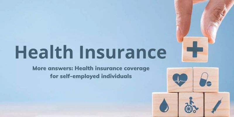 More answers Health insurance coverage for self-employed individuals