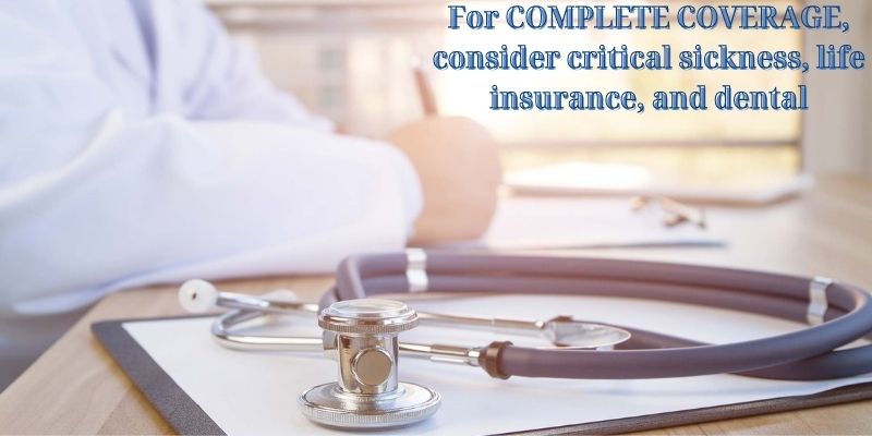 For COMPLETE COVERAGE, consider critical sickness, life insurance, and dental - Health insurance for Native Americans