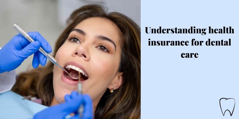 Understanding health insurance for dental care