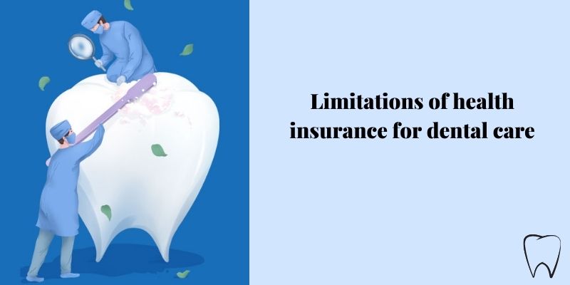 Limitations of health insurance for dental care