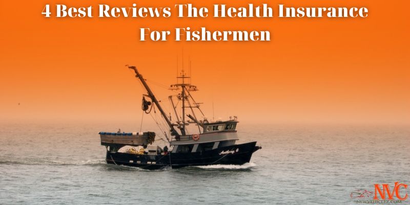 4 Best Reviews The Health Insurance For Fishermen