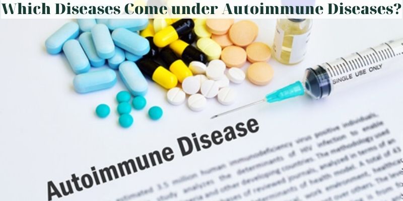 Which Diseases Come under Autoimmune Diseases?