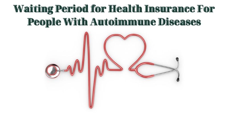 Waiting Period for Health Insurance For People With Autoimmune Diseases