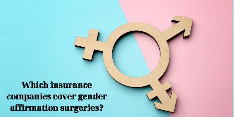 Which insurance companies cover gender affirmation surgeries?