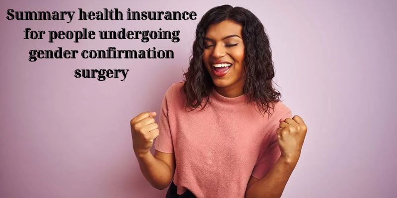 Summary health insurance for people undergoing gender confirmation surgery